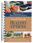 Wanda E. Brunstetter’s Amish Friends Healthy Options Cookbook: Health Begins in the Kitchen with over 200 Recipes, Tips, and Remedies from the Amish Cover Image