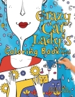The Crazy Cat Lady's Coloring Book for Adults: A Fun, Diverse Cat Lovers Coloring Book for Relaxation, Stress Relief and Beyond By Nola Lee Kelsey Cover Image