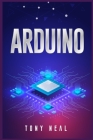 Arduino: An A-to-Z Introduction to Arduino for Complete Newbies (2022 Guide for Beginners) By Tony Neal Cover Image