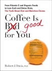 Coffee is Good for You: From Vitamin C and Organic Foods to Low-Carb and Detox Diets, the Truth about Di et and Nutrition Claims By Robert J. Davis Cover Image