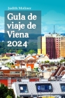 Guía de viaje de Viena 2024: Revelando los encantos ocultos, la cultura exquisita y la encantadora historia de la capital de Austria, completo con Cover Image