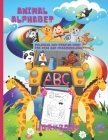 Animal Alphabet Coloring And Tracing Book For Kids And Preschoolers. ABC Workbook.: ABC Animal Coloring Letter Tracing Book For Kids to Learn Through Cover Image