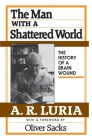 The Man with a Shattered World: The History of a Brain Wound By A. R. Luria, Lynn Solotaroff (Translator), Oliver Sacks (Foreword by) Cover Image