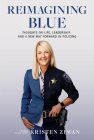 Reimagining Blue: Thoughts on Life, Leadership, and a New Way Forward in Policing By Kristen Ziman Cover Image