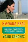 Havana Real: One Woman Fights to Tell the Truth about Cuba Today Cover Image