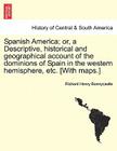 Spanish America; or, a Descriptive, historical and geographical account of the dominions of Spain in the western hemisphere, etc. [With maps.] By Richard Henry Bonnycastle Cover Image