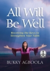 All Will Be Well: Receiving The Keys To Strengthen Your Faith By Bukky Agboola Cover Image