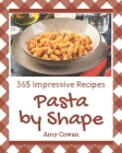 365 Impressive Pasta by Shape Recipes: Best-ever Pasta by Shape Cookbook for Beginners By Amy Cowan Cover Image