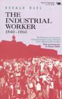 The Industrial Worker, 1840-1860: The Reaction of American Industrial Society to the Advance of the Industrial Revolution Cover Image
