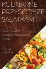 Kulinarne Przygody ze Salatkami: Autentyczne Przepisy na Zdrowe Posilki By Marta Zielona Cover Image