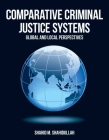 Comparative Criminal Justice Systems: Global and Local Perspectives Cover Image