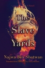 The Slave Yards (Middle East Literature in Translation) By Najwa Bin Shatwan, Nancy Roberts (Translator) Cover Image