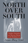North Over South: Northern Nationalism and American Identity in the Antebellum Era By Susan-Mary Grant Cover Image