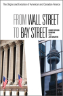 From Wall Street to Bay Street: The Origins and Evolution of American and Canadian Finance (Rotman-Utp Publishing) By Joe Martin, Chris Kobrak Cover Image