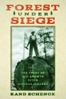 Forest Under Siege: The Story of Old Growth After Gifford Pinchot By Rand Schenck Cover Image