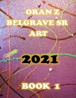 Oran Z Belgrave Sr Art 2021: Book1 Cover Image