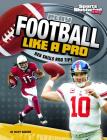 Play Football Like a Pro: Key Skills and Tips (Play Like the Pros (Sports Illustrated for Kids)) By Matt Doeden Cover Image