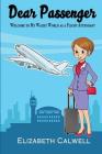 Dear Passenger: Welcome to My Wacky World as a Flight Attendant By Elizabeth Calwell Cover Image