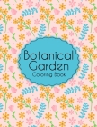 Botanical Garden Coloring Book: An Adult Coloring Book With Flowers, Plants, Succulents, And So Much More Cover Image