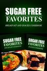 Sugar Free Favorites - Breakfast and Snacks Cookbook: Sugar Free recipes cookbook for your everyday Sugar Free cooking By Sugar Free Favorites Combo Pack Series Cover Image