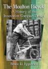 The Moulton Bicycle: A History of the Innovative Compact Design By Bruce D. Epperson Cover Image