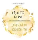 Free to Be Me: A wonder-FUL picture book for anyone who needs a spark of inspiration: Un meraviglioso racconto illustrato per chiunqu (Bilingual Books) By Emanuela Vincenzi Cover Image