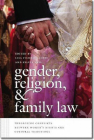 Gender, Religion, and Family Law: Theorizing Conflicts between Women’s Rights and Cultural Traditions (Brandeis Series on Gender, Culture, Religion, and Law) Cover Image