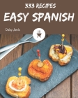333 Easy Spanish Recipes: The Best Easy Spanish Cookbook on Earth Cover Image