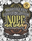 Introverts Coloring Book: Nope Not Today: A Snarky Colouring Gift Book For Grown-Ups: Stress Relieving Mandala Patterns And Humorous Relaxing In By Snarky Adult Coloring Books Cover Image