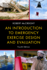 An Introduction to Emergency Exercise Design and Evaluation, Fourth Edition By Robert McCreight Cover Image