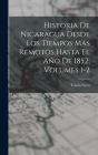 Historia De Nicaragua Desde Los Tiempos Más Remotos Hasta El Año De 1852, Volumes 1-2 By Tomás Ayón Cover Image