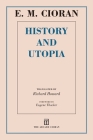 History and Utopia By E. M. Cioran, Richard Howard (Translated by), Eugene Thacker (Foreword by) Cover Image