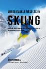 Unbelievable Results in Skiing: Harnessing Your Resting Metabolic Rate's Potential to Drop Fat and Increase Muscle Development By Correa (Certified Sports Nutritionist) Cover Image