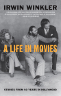 A Life in Movies: Stories from 50 years in Hollywood By Irwin Winkler Cover Image