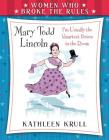 Women Who Broke the Rules: Mary Todd Lincoln By Kathleen Krull, Elizabeth Baddeley (Illustrator) Cover Image