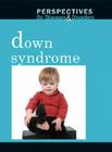 Down Syndrome (Perspectives on Diseases & Disorders) By Dawn Laney (Editor) Cover Image