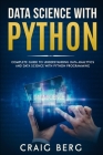 Data Science with Python: Complete Guide To Understanding Data Analytics And Data Science With Python Programming By Craig Berg Cover Image