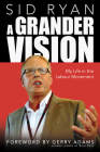 A Grander Vision: My Life in the Labour Movement By Sid Ryan, Gerry Adams (Foreword by) Cover Image