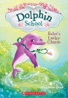 Echo's Lucky Charm (Dolphin School #2) By Catherine Hapka Cover Image