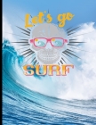 Let`s Go Surf: Surf, ride the wave, take the big crushers with your surfboard By Guido Gottwald, Gdimido Art Cover Image