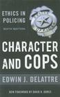 Character & Cops, 6th Edition: Ethics in Policing By Edwin J. Delattre Cover Image