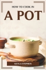 How to Cook in a Pot By Keyla Stephen Cover Image