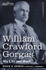 William Crawford Gorgas: His Life and Work By Marie D. Gorgas, Burton J. Hendrick (Joint Author) Cover Image