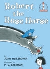 Robert the Rose Horse (Beginner Books(R)) By Joan Heilbroner, P.D. Eastman (Illustrator) Cover Image