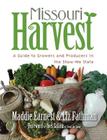 Missouri Harvest: A Guide to Growers and Producers in the Show-Me State By Maddie Earnest, Liz Fathman Cover Image