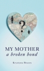 My Mother - A Broken Bond By Krystyna Bracey Cover Image