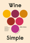 Wine Simple: A Totally Approachable Guide from a World-Class Sommelier By Aldo Sohm, Christine Muhlke Cover Image