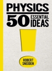 Physics: 50 Essential Ideas By Robert Snedden Cover Image