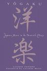 Yogaku: Japanese Music in the Twentieth Century By Luciana Galliano, Martin Mayes (Translator) Cover Image
