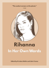 Rihanna: In Her Own Words (In Their Own Words) By Kristina Dehlin (Editor) Cover Image